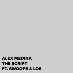Alex Medina - The Script (feat. Swoope & Los)