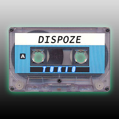DISPOZE -  •TUKIO MIX•