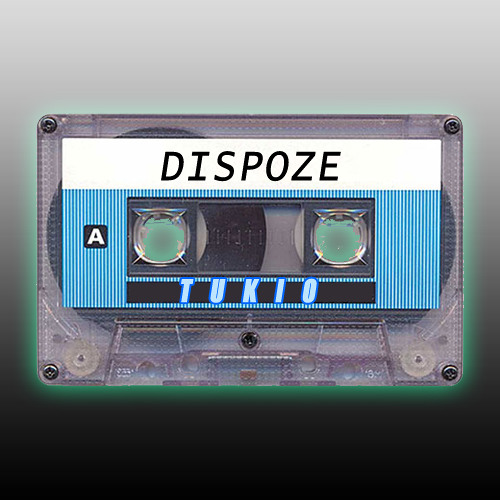 DISPOZE -  •TUKIO MIX•