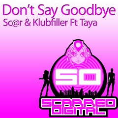 Sc@r, Klubfiller and Taya - Don't Say Goodbye *out now on Scarred Digital!*