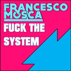 FRANCESCO MOSCA - FUCK THE SYSTEM [TKWT GIFT]