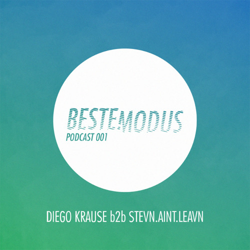 Beste Modus Podcast 001 - Diego Krause b2b stevn.aint.leavn