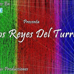 Los reyes del turreo ; Mega Turreo ♪