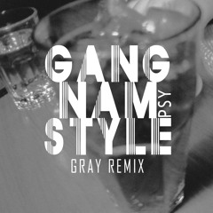 PSY - GANGNAM STYLE [GRAY REMIX]