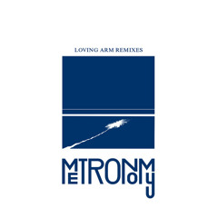 [BECAUSE MUSIC] Metronomy- Loving Arm (Baum remix)