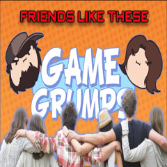 Game Grumps Remix - Friends Like These