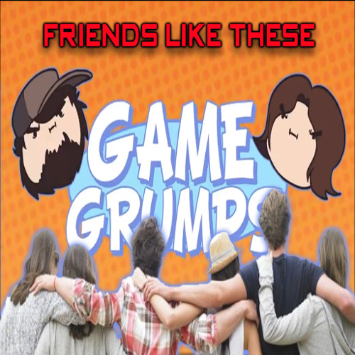 Game Grumps Remix - Friends Like These