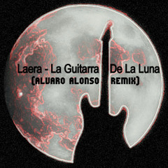 Laera - La Guitarra de la Luna ( Alvaro Alonso Remix )