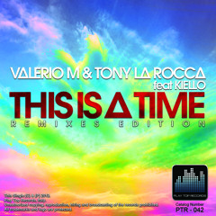 Valerio M & Tony La Rocca Feat Kiello - This Is A Time (all tracks preview)