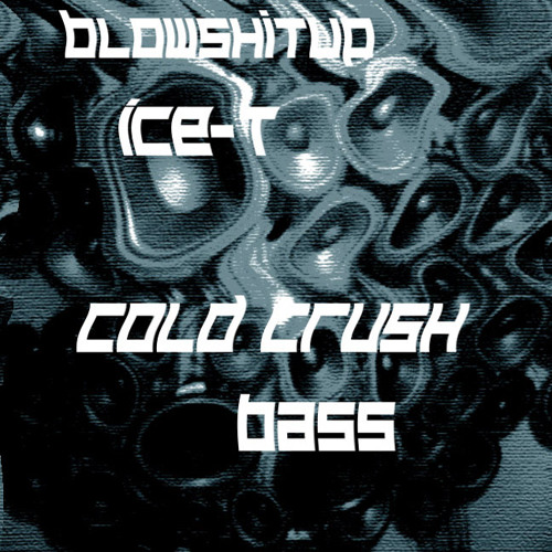 Blowshitup & Ice-T - Cold Crush Bass