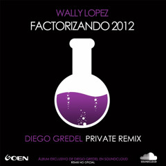 Wally Lopez - Factorizando (Diego Gredel Private Remix)
