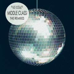 Blue Satellite & Jhameel - Middle Class: The Remixes [OUT NOW!]
