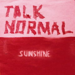 Talk Normal - Sunshine
