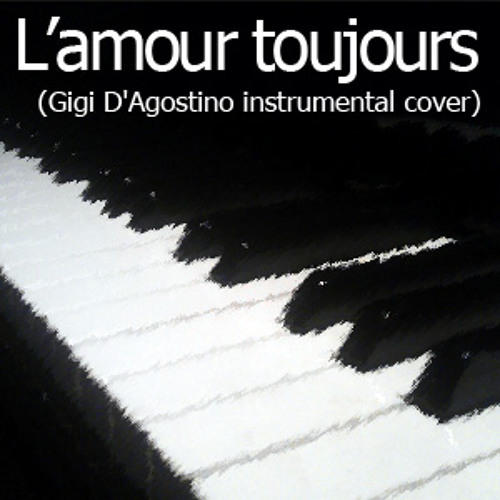 Stream L'amour toujours (Gigi D'Agostino) instrumental cover by  stefanvandenboommusic | Listen online for free on SoundCloud