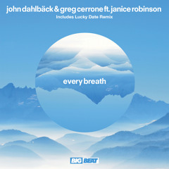 John Dahlback & Greg Cerrone Ft. Janice Robinson - Every Breath (LUCKY DATE REMIX)