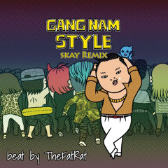 PSY - Gangnam Style (Skay Remix) [Beat by TheFatRat]