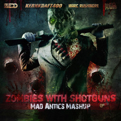 Mad Antics - Zombies with Shotguns (Zedd vs W&W vs Kernkraft 400 vs Marc Rushmore vs Bingo Players)