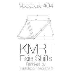 KMRT - Fixie Shifts EP (FULL EP TEASER) VOC#04