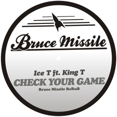 Ice T ft. King T - Check Your Game (Bruce Missile ReRub)