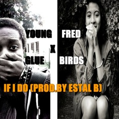 Young Fred,GlueBird - If I do(Prod.by Estal B)