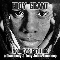 Nobody’s Got Time (a Discobody & Tony Johns time loop)