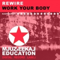 ReWire - Work Your Body (Original mix) [Mjuzieek Education Digital]