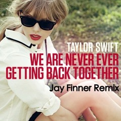 Taylor Swift - We Are Never Ever Getting Back Together (Jay Finner Remix)