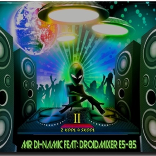 Mr Di Namic Feat Droidmixer e5-85 2 Kool 4 Skool Episode 2