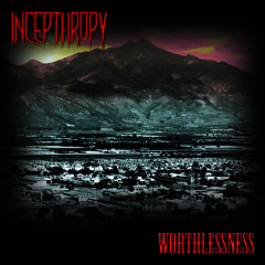 08 - Incepthropy - Worthlessness