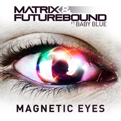 Matrix & Futurebound - Magnetic Eyes (feat. Baby Blue)