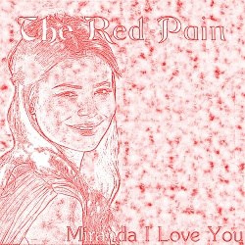 Stream Miranda I Love You by The Red Pain | Listen online for free on  SoundCloud