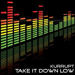 Take It Down Low - Dj Kurrupt (Dan Joyce - Dj kurrupt2009@hotmail.com)