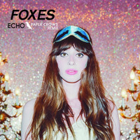 Foxes - Echo (Paper Crows Remix)