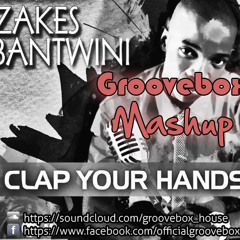 Zakes Bantwini Feat. Xolani Sithole - Clap Your Hands (Groovebox Mashup)