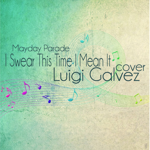 I Swear This Time I Mean It (Mayday Parade) Cover - Luigi Galvez