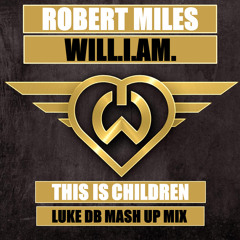 Robert Miles Vs Will.I.Am. - This Is Children (Luke DB Mash Up Mix)
