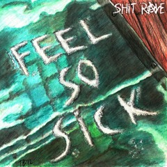 Shit Rave - Feel So Sick