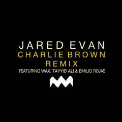 Jared Evan - Charlie Brown (Remix ft. Wax, Emilio Rojas & Tayyib Ali)