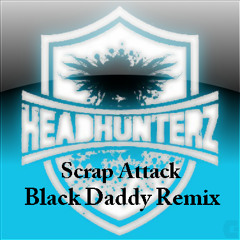 Headhunterz - Scrap Attack (Black Daddy Remix) (Click FREE DOWNLOAD)