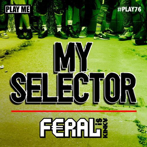 FERAL is KINKY - My Selector (Dark Elixir & Reid Speed Remix) - Play Me Records [PLAY076]