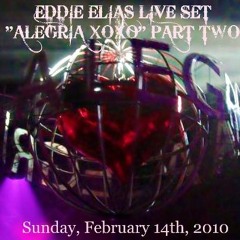 EDDIE ELIAS "INTO SOUND' PODCAST SERIES- EPISODE 11 "LIVE @ALEGRIA XOXO FEBRUARY 2010 PART 2