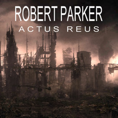 Robert Parker - Actus Reus (Alegretto Appassionato)