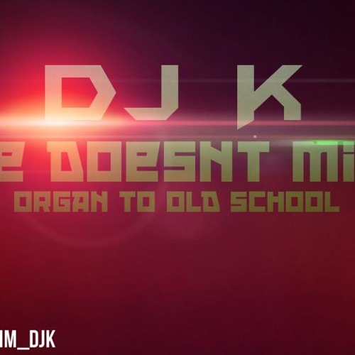 DJ K - She Doesn't Mind (Organ 2 Oldskool Mix)