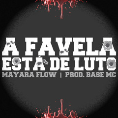Mayara Flow - A Favela Está De Luto (prod. BASE Mc) [Single]