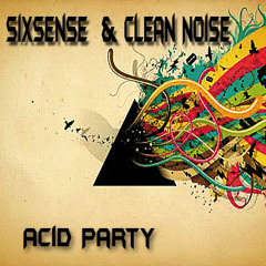 Sixsense  & Clean Noise - Acid Party - Demo