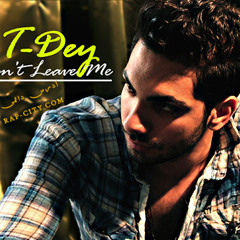 T-Dey - Dont Leave Me