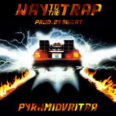 Way to the Trap ft Pyramid Vritra (Prod. by Big Cat)