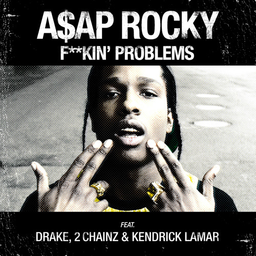 F**kin' Problems (ft. Drake, 2 Chainz & Kendrick Lamar)