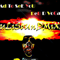 Glad to see you - JuLiSoUnDMIXX (Deb D Vocals)