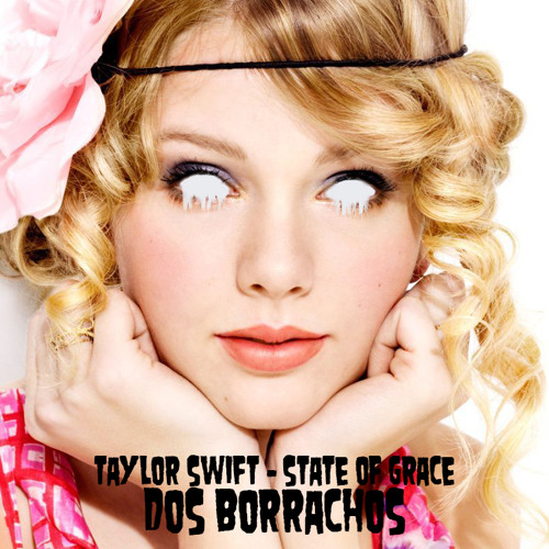 State Of Grace (Dos Borrachos MARRY ME, TAYLOR SWIFT Edit)